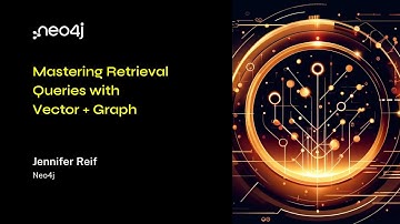 Neo4j Live: Mastering Retrieval Queries with Vector + Graph