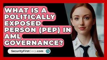 What Is A Politically Exposed Person (PEP) In AML Governance? - SecurityFirstCorp.com