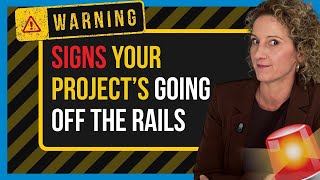 Warning Signs That Your Project Is Off The Rails