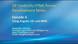 GE Centricity HTML Forms Development Series.  Episode 4. Using Angular and NPM