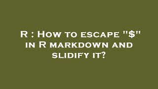 R How To Escape In R Markdown And Slidify It?