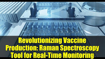 Revolutionizing Vaccine Production: Raman Spectroscopy Tool for Real-Time Monitoring