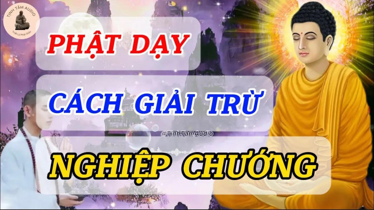 Giải Trừ Nghiệp Chướng Theo Lời Phật Dạy Để Lòng Thanh Thản, Tích Nhiều Phước Báu