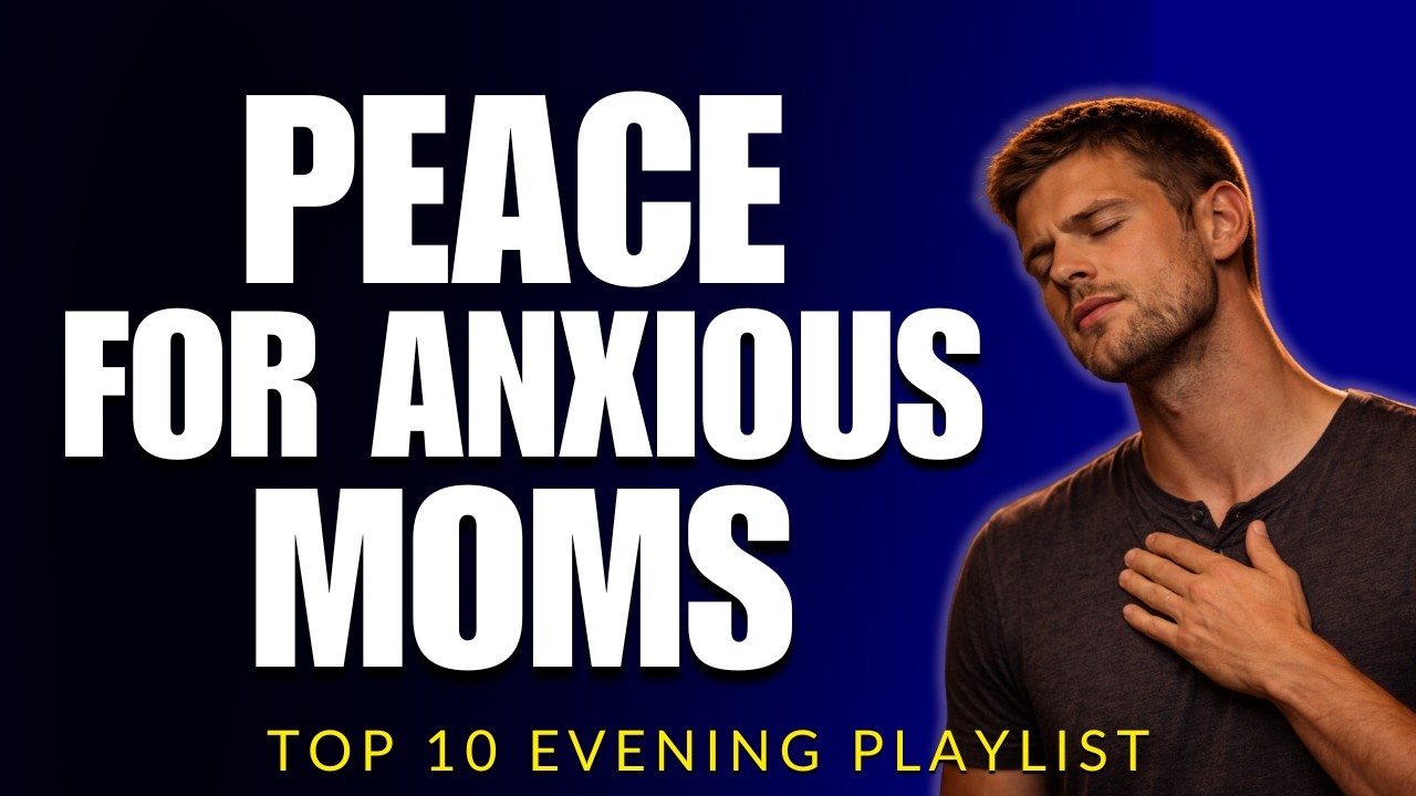 Top 10 Evening Worship Playlist for Postpartum Anxiety (Peace for New Moms)