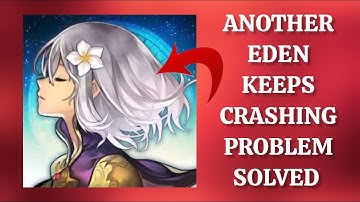 How To Solve Another Eden Global App Keeps Crashing Problem || Rsha26 Solutions