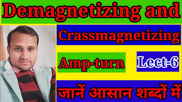 Lect-6 about Demagnetizing and crass magnetizing amp- turn