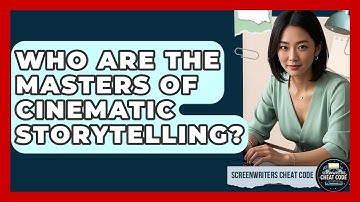 Who Are the Masters of Cinematic Storytelling? | Screenwriter