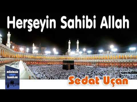 Sedat Uçan - Herşeyin Sahibi Allah | 2019 Yeni Müziksiz Sade İlahi