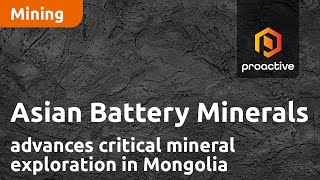 Asian Battery Minerals advances critical mineral exploration in Mongolia by Proactive Investors 118 views 2 days ago 7 minutes, 17 seconds