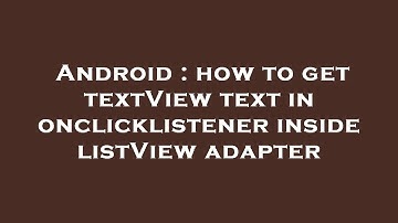 Android : how to get textView text in onclicklistener inside listView adapter