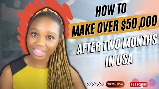 HOW TO MAKE OVER $50000 AFTER TWO MONTHS IN USA AMERICA | DV lottery winner can make over $50000