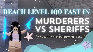 Reach level 100 FAST in Murderers vs Sheriffs | Tips and Tricks