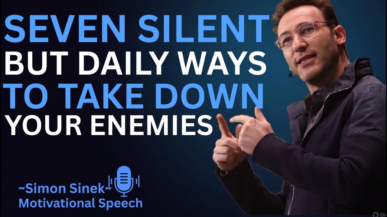 SEVEN SILENT BUT DEADLY WAYS TO TAKE DOWN YOUR ENEMIES | Motivational Speech By SIMON SINEK