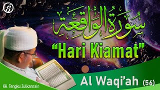 Surat 56 - Al-Waqi'ah (Hari Kiamat) | KH. Tengku Zulkarnain