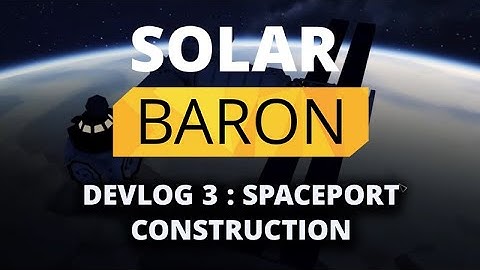 Solar Baron | Devlog #3: Spaceport Construction