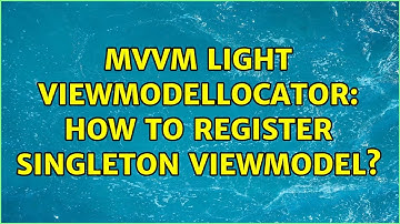MVVM Light ViewModelLocator: How to register Singleton ViewModel? (2 Solutions!!)