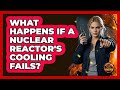 What Happens If A Nuclear Reactor's Cooling Fails? - Man vs. Disaster