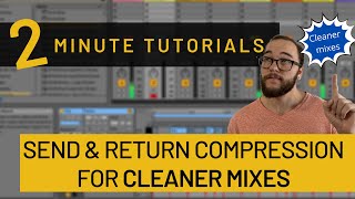 Sidechain Compressing Return Tracks for Cleaner Mixes