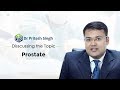 Dr. Pritesh Singh Discusses "PROSTATE"