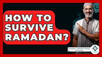 How To Survive Ramadan? - Islamic Knowledge Network