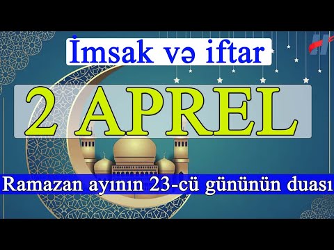 Ramazan ayının 23-cü günün duası - 2 APREL İmsak və iftar vaxtları