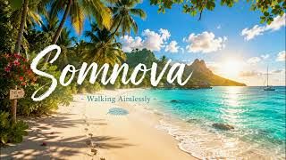 Somnova - Walking Aimlessly 🏝️ Best Summer Deep House🌺 Relaxing Beach Music