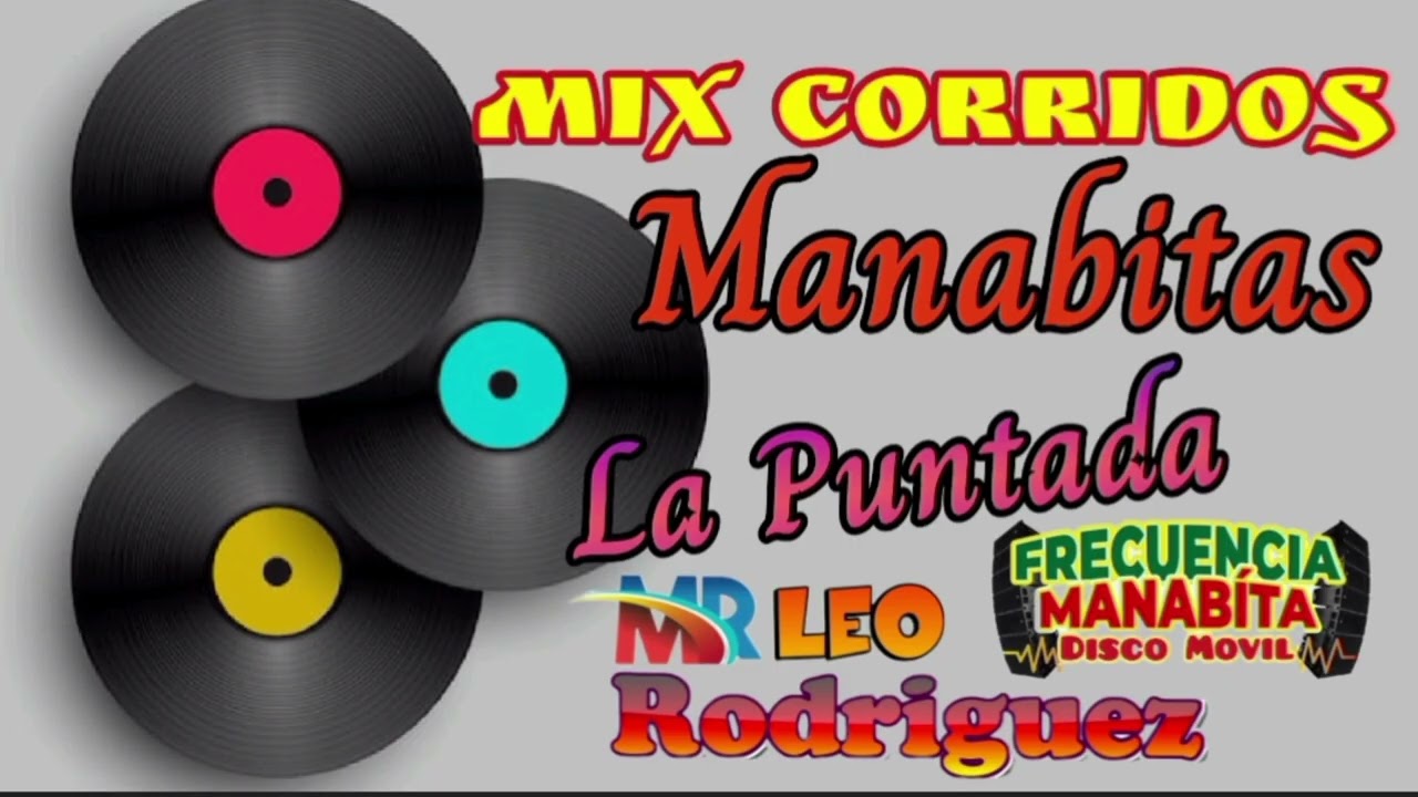 Corridos Manabitas  Mix Lider la puntada Dj Mr Leo Rodríguez Disco Móvil Frecuencia Manabita 