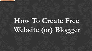 How to Create Free Blogger Website : Part 1