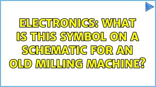 Electronics: What is this symbol on a schematic for an old milling machine?