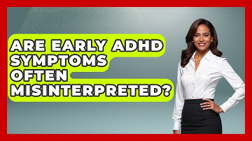 Are Early ADHD Symptoms Often Misinterpreted? - Brain Development Hub