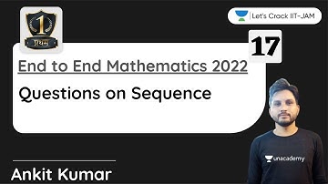 Questions on Sequence | End to End Mathematics for IIT JAM 2022 | Ankit Kumar