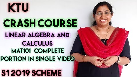Crash Course Linear Algebra and Calculus S1 2019 Scheme | MAT101 |KTU MATHS |B Tech Mathematics