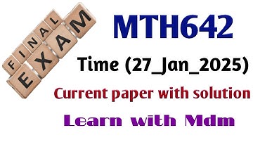 MTH642 final term current paper (27_Jan_2025) | mth642 final term current paper with solution |