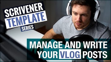 Organize, Manage And Write Your Vlog Posts in Scrivener | A Scrivener Tutorial And Template
