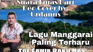 Toe Cahir Daku Nay//Lagu Daerah Manggarai// Nan Ranu//Cover Urdanus Undry