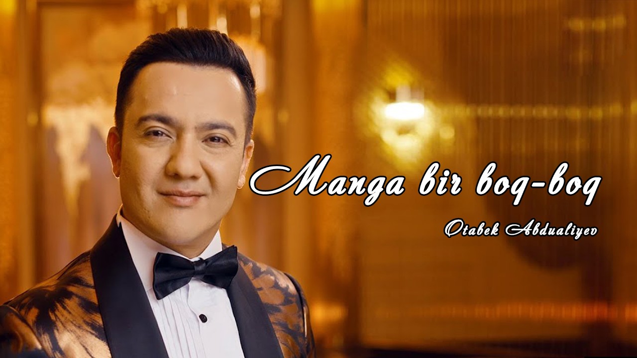 Otabek Abdualiyev - Manga bir boq-boq