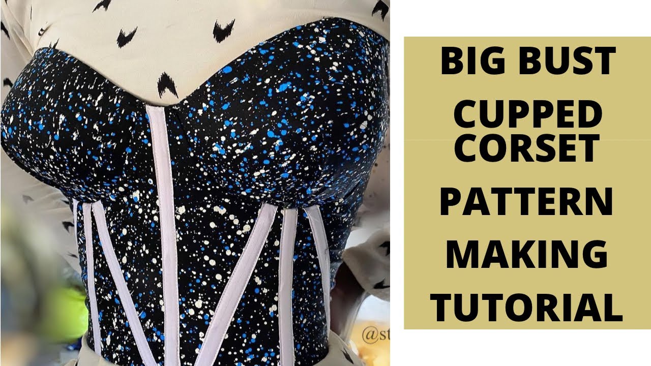 HOW TO DRAFT A CUPPED CORSET FOR BIG BUST(EASY STEPS) 