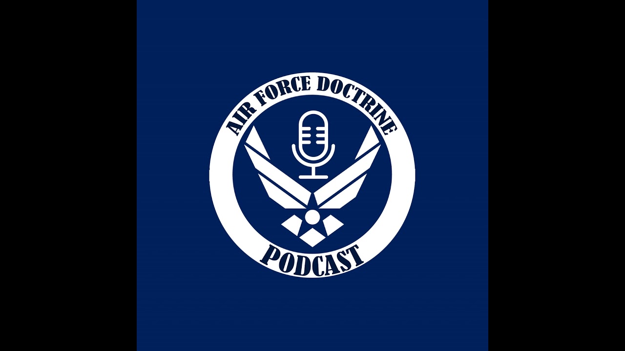 Air Force Doctrine Podcast: Deciphering Doctrine - Ep 18 - Doctrine Essay Contest Winners Discuss...