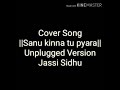 Cover Song ||Sanu kinna tu pyara|| by Jassi Sidhu Whatsapp Status Video Download Free