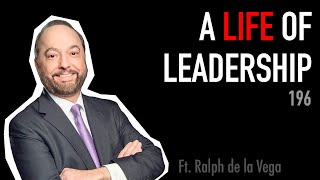196: A life of leadership: Ralph de la Vega