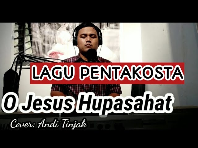 Lagu Pentakosta O Jesus Hupasahat cover Andi Tinjak class=