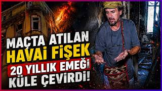 Maçta Atılan Havai Fişek 20 Yıllık Emeği Küle Çevirdi!