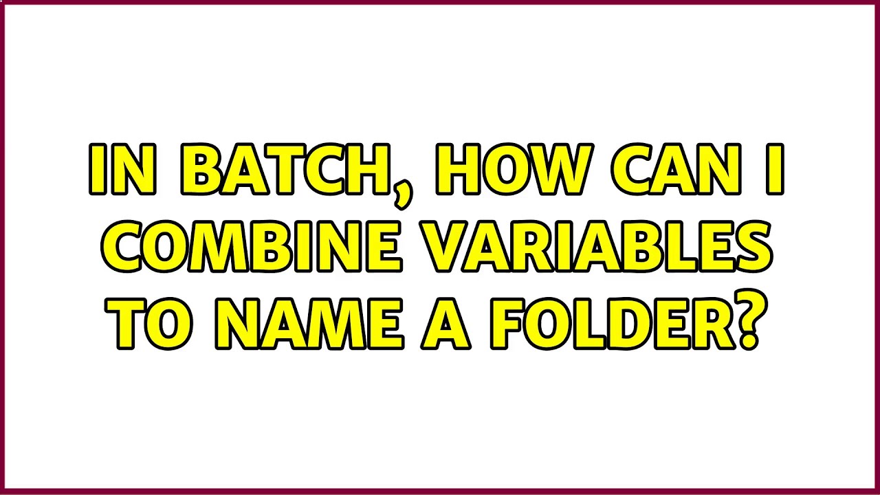 In Batch, how can I combine variables to name a folder? YouTube