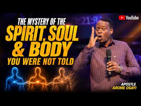 THE MYSTERY OF THE SPIRIT,SOUL& BODY THAT YOU WERE NOT TOLD | APOSTLE AROME OSAYI #apostlearomeosayi