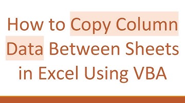 How to Copy Column Data Between Sheets in Excel Using VBA
