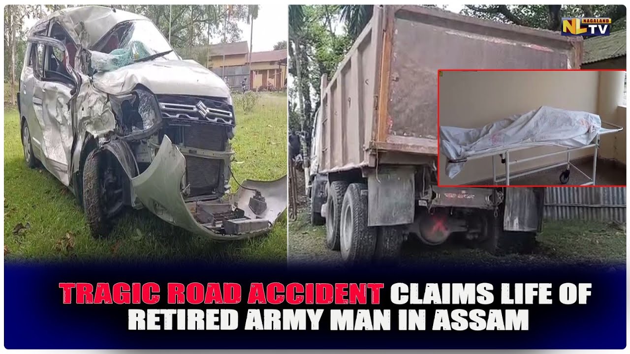 TRAGIC ROAD ACCIDENT CLAIMS LIFE OF RETIRED ARMY MAN IN ASSAM - YouTube