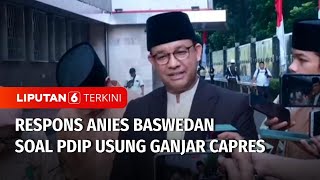 Anies Baswedan Buka Suara soal Pencalonan Ganjar Pranowo sebagai Capres yang Diusung PDIP
