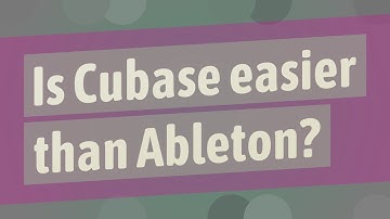 Is Cubase easier than Ableton?