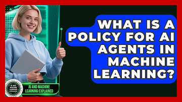What Is A Policy For AI Agents In Machine Learning? - AI and Machine Learning Explained