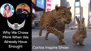 Why We Chase More When We Already Have Enough | Episode 93 | Carlos Inspire Show